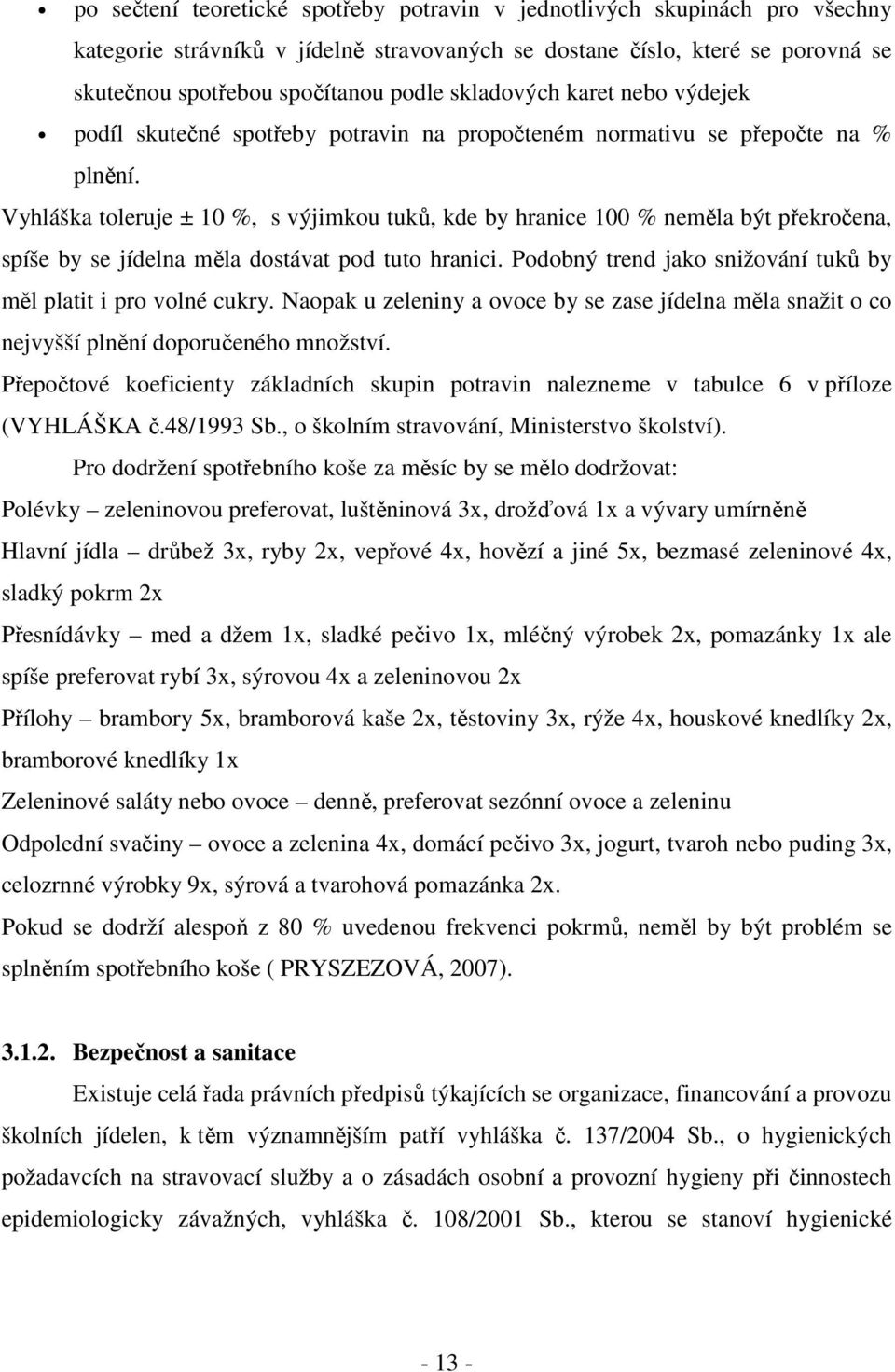 Vyhláška toleruje ± 10 %, s výjimkou tuků, kde by hranice 100 % neměla být překročena, spíše by se jídelna měla dostávat pod tuto hranici.