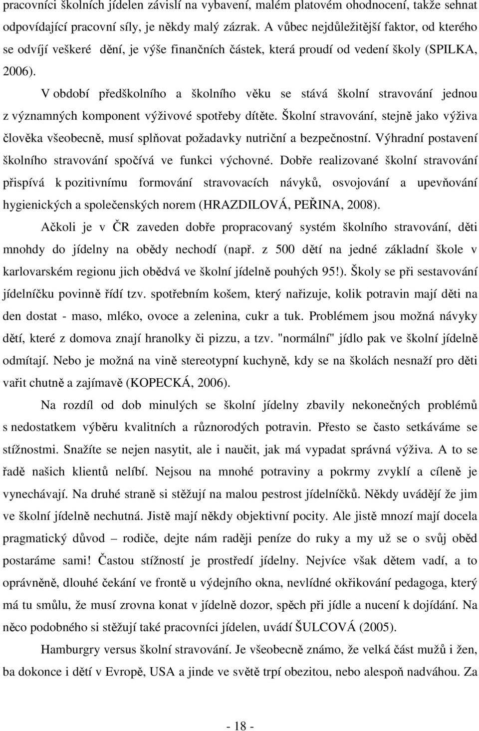 V období předškolního a školního věku se stává školní stravování jednou z významných komponent výživové spotřeby dítěte.