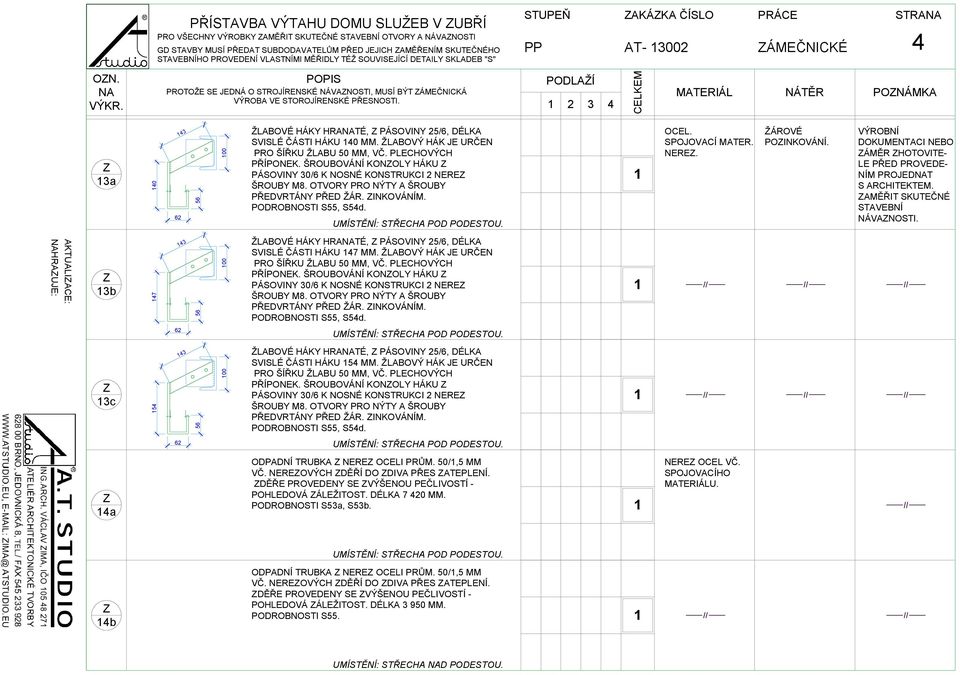 PROTOŽE SE JEDNÁ O STROJÍRENSÉ NÁVANOSTI, MUSÍ BÝT ÁMEČNICÁ 4 PONÁMA a 40 6 4 56 00 ŽLABOVÉ HÁY HRATÉ, PÁSOVINY 5/6, DÉLA SVISLÉ ČÁSTI HÁU 40 MM. ŽLABOVÝ HÁ JE URČEN PRO ŠÍŘU ŽLABU 50 MM, VČ.