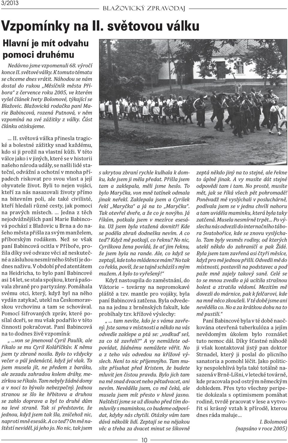 Blažovická rodačka paní Marie Babincová, rozená Putnová, v něm vzpomíná na své zážitky z války. Část článku otiskujeme.... II.