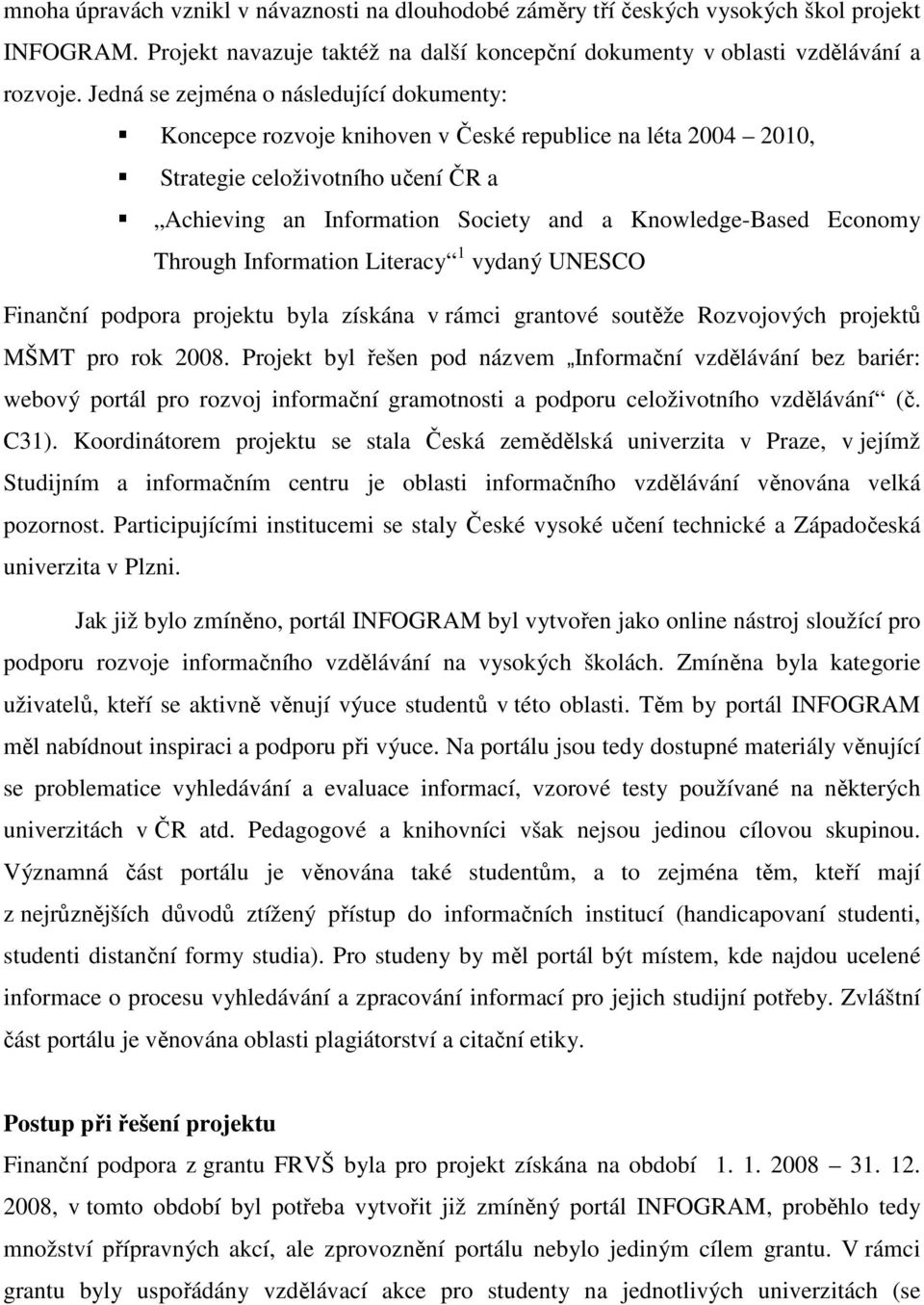 Economy Through Information Literacy 1 vydaný UNESCO Finanční podpora projektu byla získána v rámci grantové soutěže Rozvojových projektů MŠMT pro rok 2008.