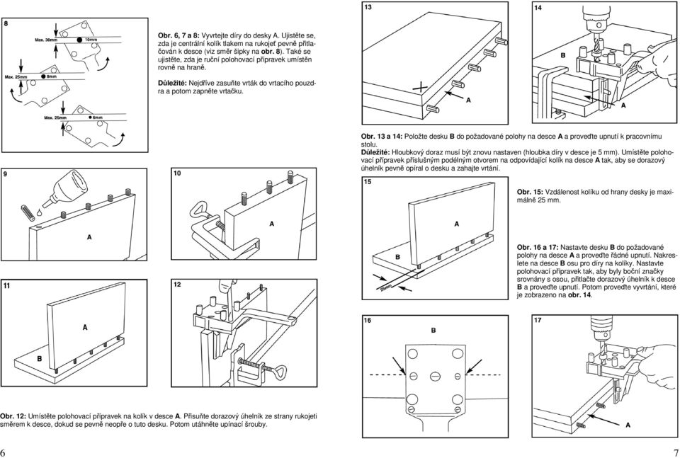13 a 14: Položte desku B do požadované polohy na desce A a proveďte upnutí k pracovnímu stolu. Důležité: Hloubkový doraz musí být znovu nastaven (hloubka díry v desce je 5 mm).