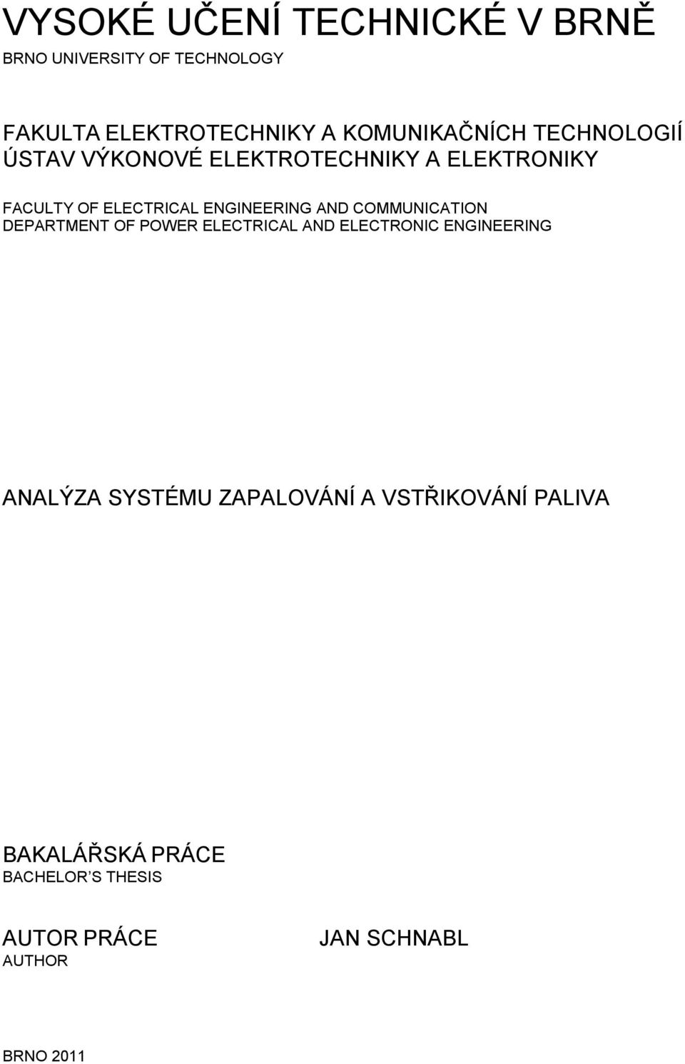 ENGINEERING AND COMMUNICATION DEPARTMENT OF POWER ELECTRICAL AND ELECTRONIC ENGINEERING ANALÝZA