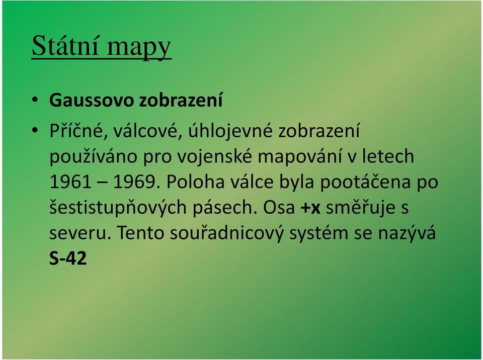 Poloha válce byla pootáčena po šestistupňových pásech.