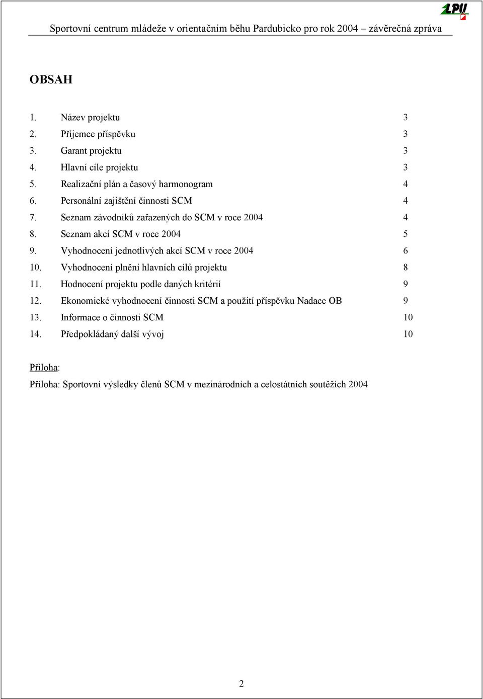 Vyhodnocení jednotlivých akcí SCM v roce 2004 6 10. Vyhodnocení plnění hlavních cílů projektu 8 11. Hodnocení projektu podle daných kritérií 9 12.