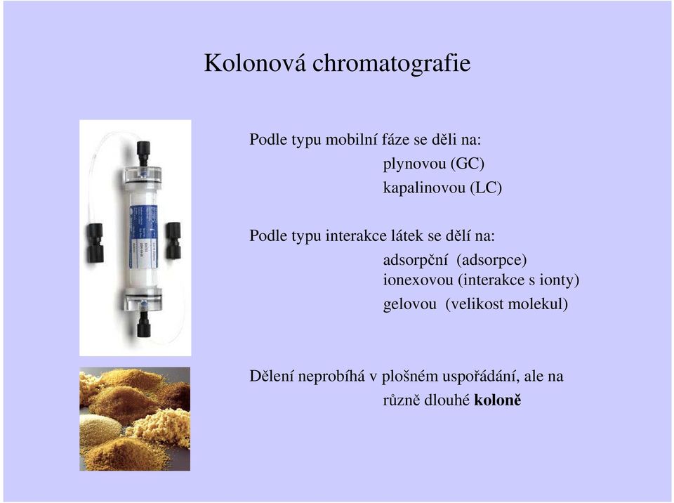 adsorpční (adsorpce) ionexovou (interakce s ionty) gelovou (velikost