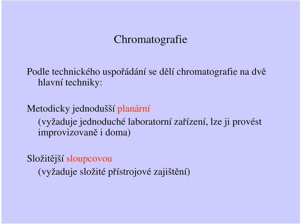 planární (vyžaduje jednoduché laboratorní zařízení, lze ji