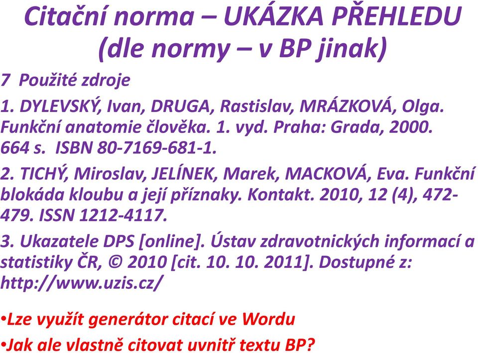 Funkční blokáda kloubu a její příznaky. Kontakt. 2010, 12 (4), 472-479. ISSN 1212-4117. 3. Ukazatele DPS [online].