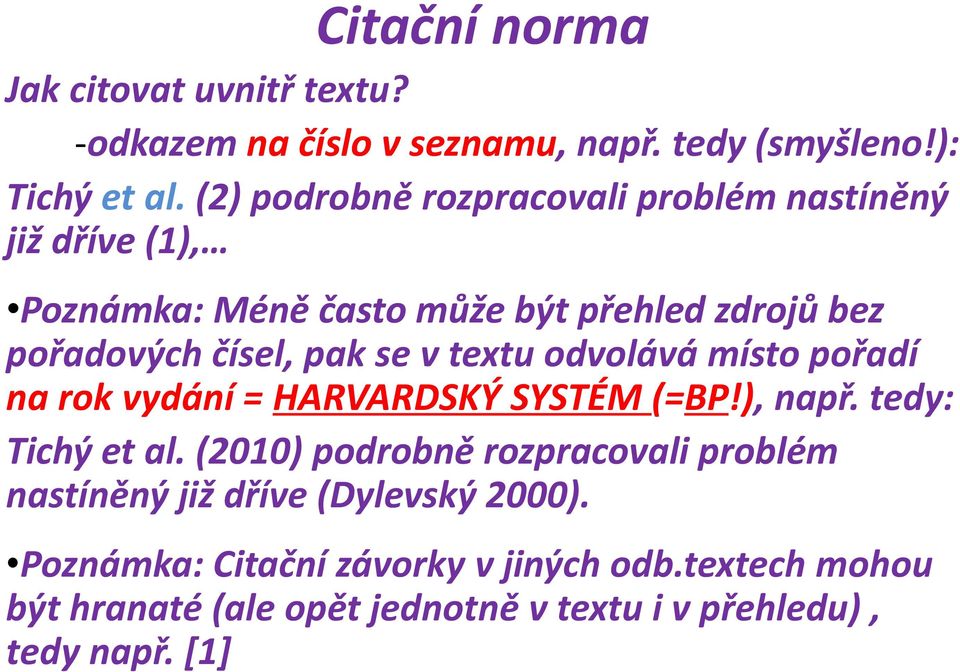 v textu odvolává místo pořadí na rok vydání = HARVARDSKÝ SYSTÉM (=BP!), např. tedy: Tichý et al.