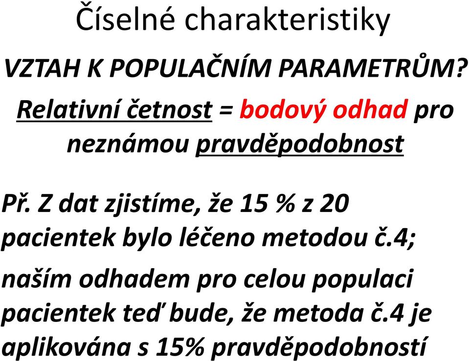 Z dat zjistíme, že 15 % z 20 pacientek bylo léčeno metodou č.