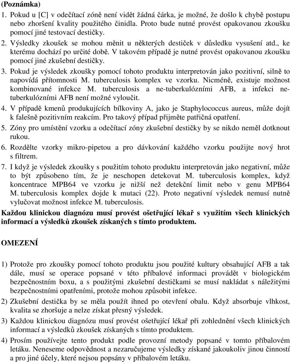 V takovém případě je nutné provést opakovanou zkoušku pomocí jiné zkušební destičky. 3. Pokud je výsledek zkoušky pomocí tohoto produktu interpretován jako pozitivní, silně to napovídá přítomnosti M.