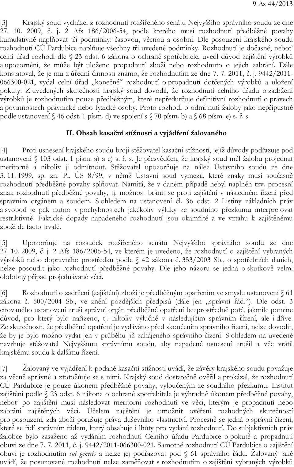 Dle posouzení krajského soudu rozhodnutí CÚ Pardubice naplňuje všechny tři uvedené podmínky. Rozhodnutí je dočasné, neboť celní úřad rozhodl dle 23 odst.