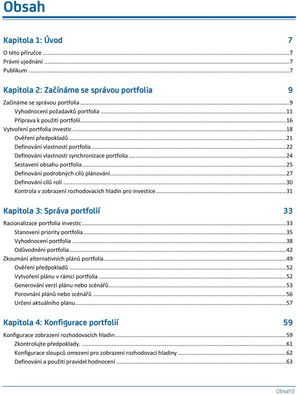 .. 24 Sestavení obsahu portfolia... 25 Definování podrobných cílů plánování... 27 Definování cílů rolí... 30 Kontrola v zobrazení rozhodovacích hladin pro investice.