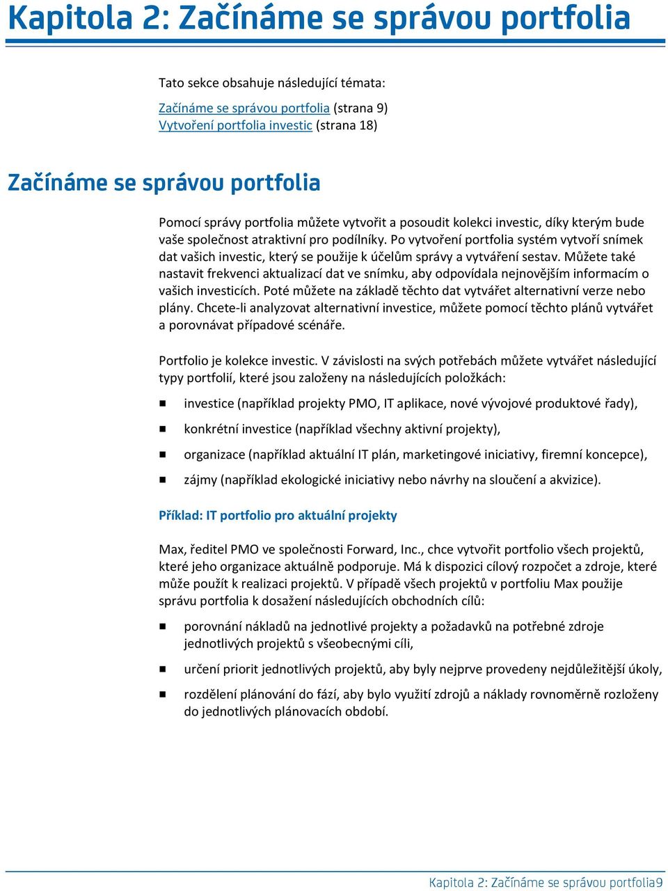 Po vytvoření portfolia systém vytvoří snímek dat vašich investic, který se použije k účelům správy a vytváření sestav.