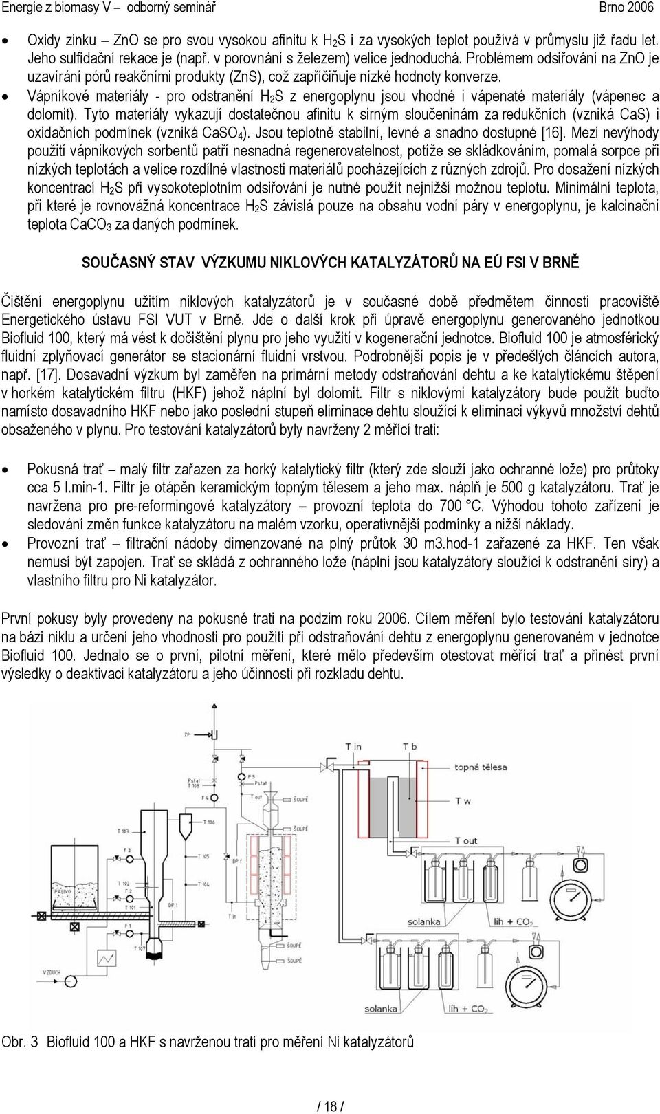 Vápníkové materiály - pro odstranění H S z energoplynu jsou vhodné i vápenaté materiály (vápenec a dolomit).