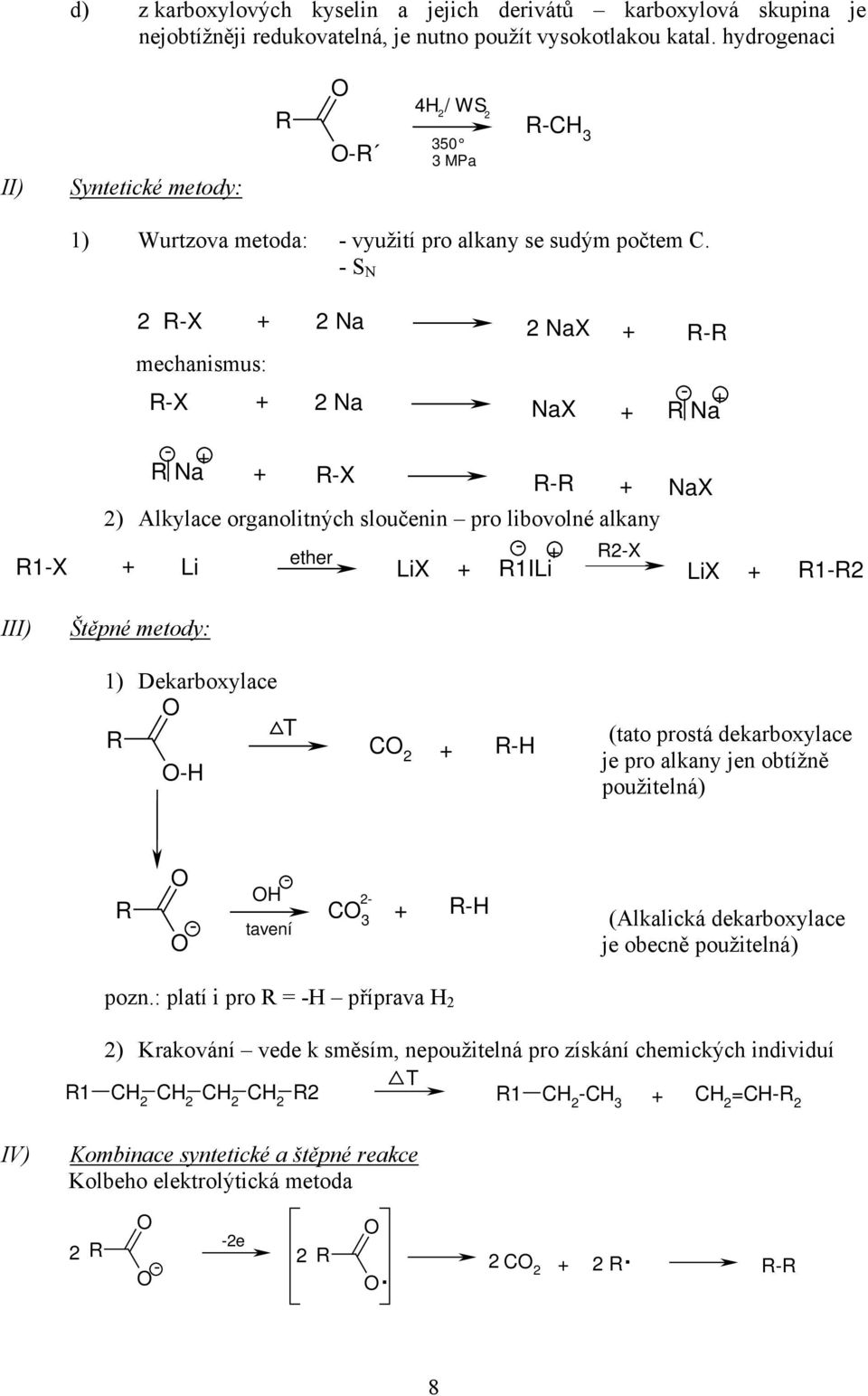 LiX ILi LiX III) Štěpné metody: 1) Dekarboxylace T (tato prostá dekarboxylace je pro alkany jen obtížně použitelná) tavení (Alkalická dekarboxylace je obecně použitelná) pozn: