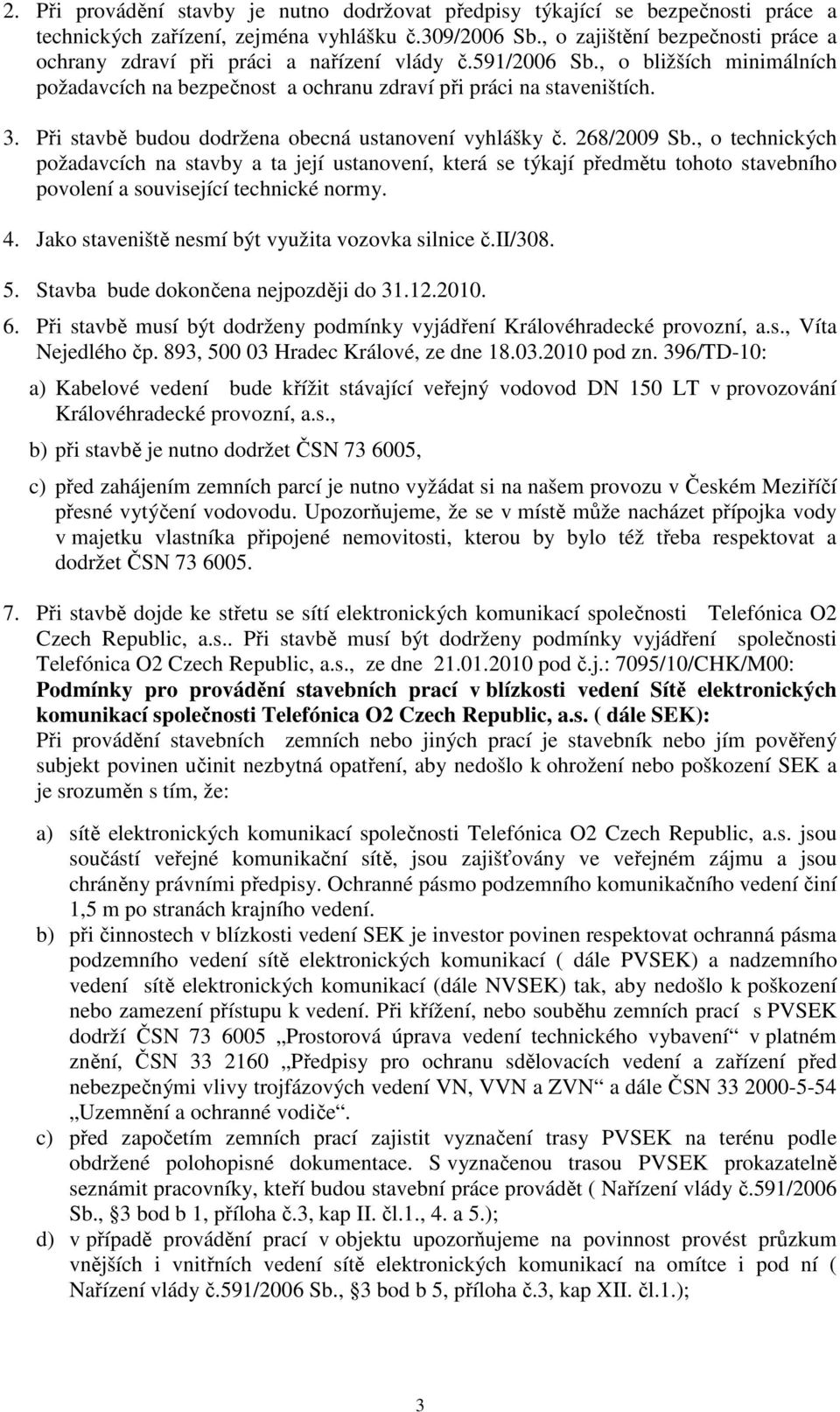 Při stavbě budou dodržena obecná ustanovení vyhlášky č. 268/2009 Sb.