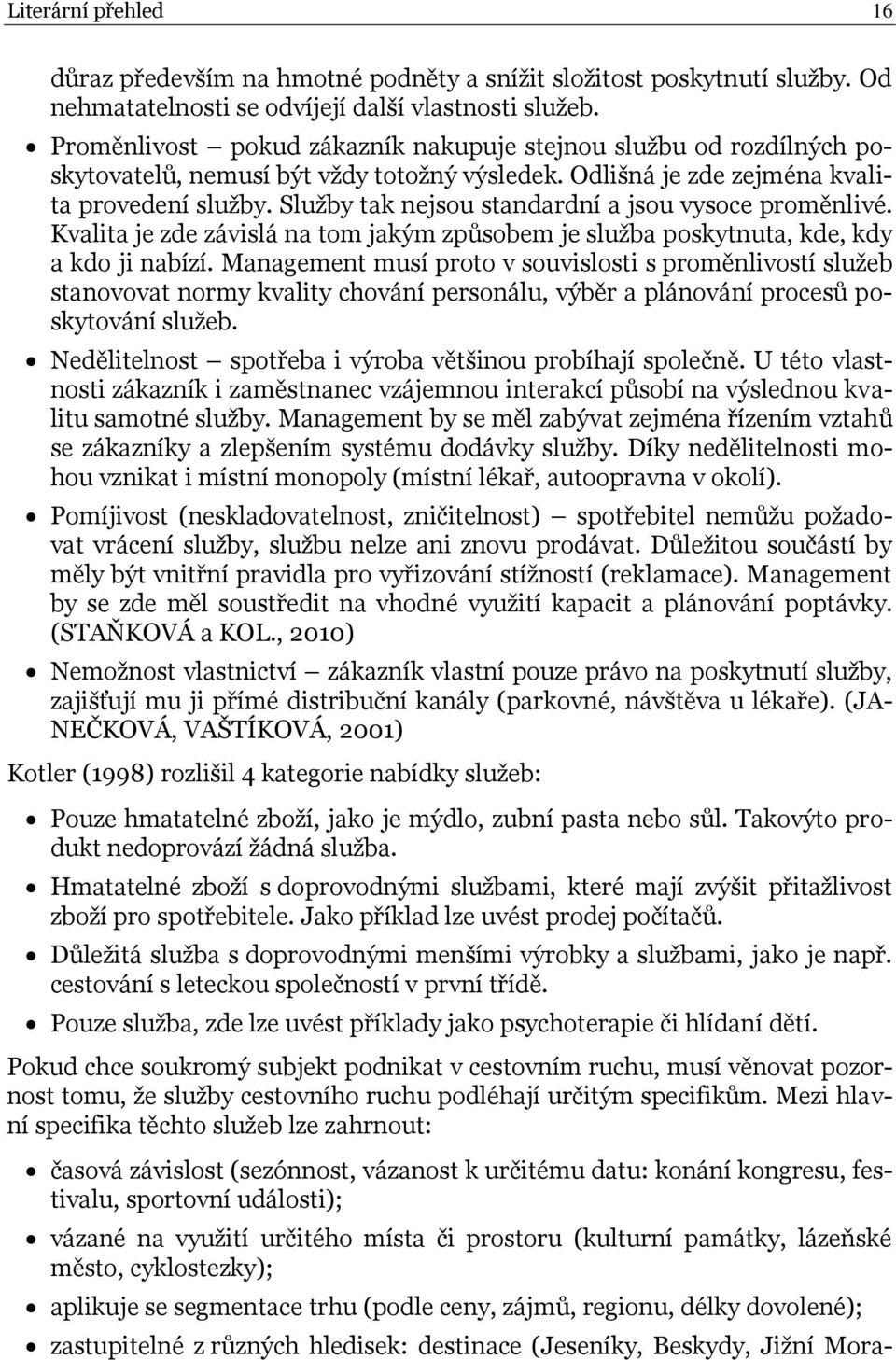 Služby tak nejsou standardní a jsou vysoce proměnlivé. Kvalita je zde závislá na tom jakým způsobem je služba poskytnuta, kde, kdy a kdo ji nabízí.