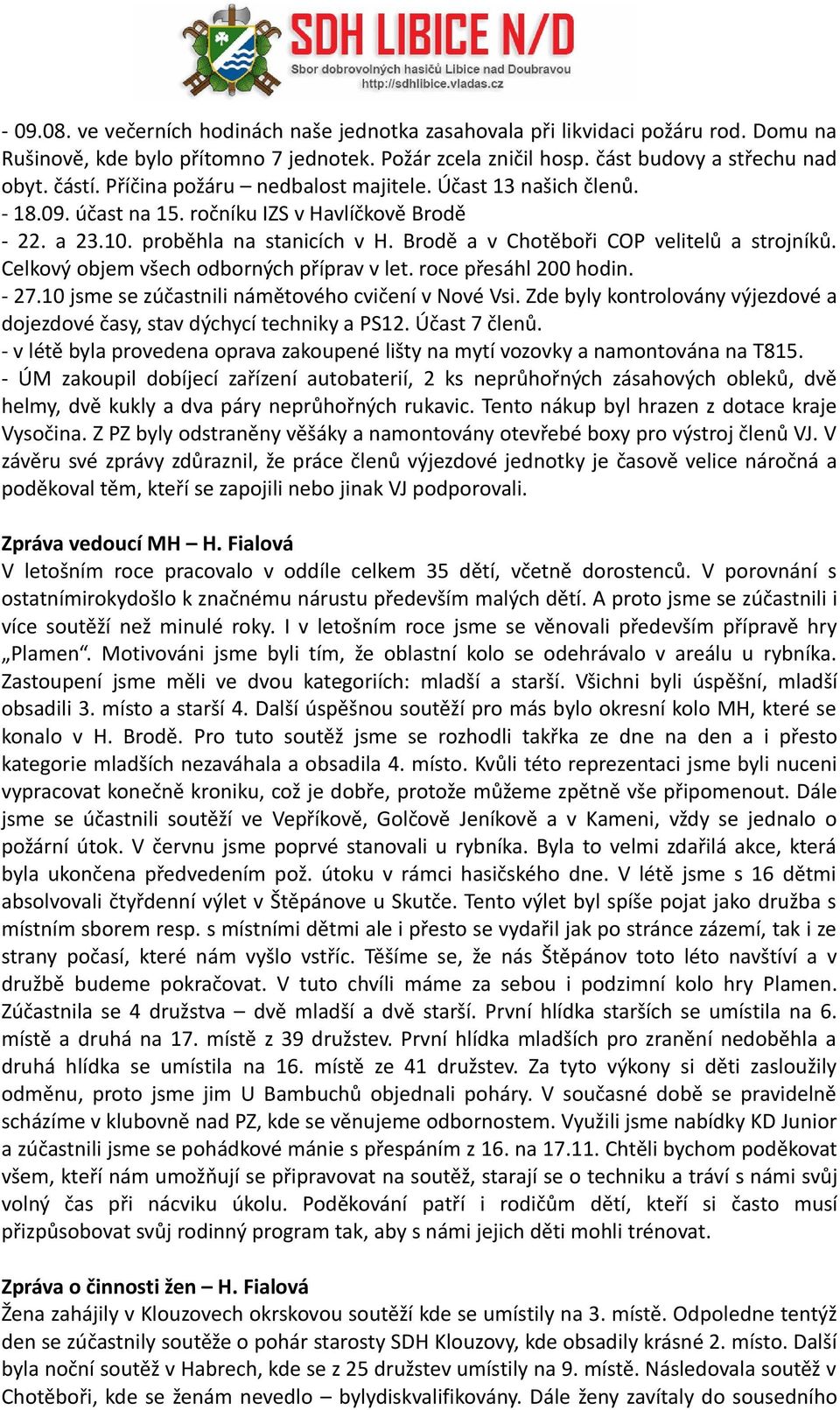 Celkový objem všech odborných příprav v let. roce přesáhl 200 hodin. - 27.10 jsme se zúčastnili námětového cvičení v Nové Vsi.