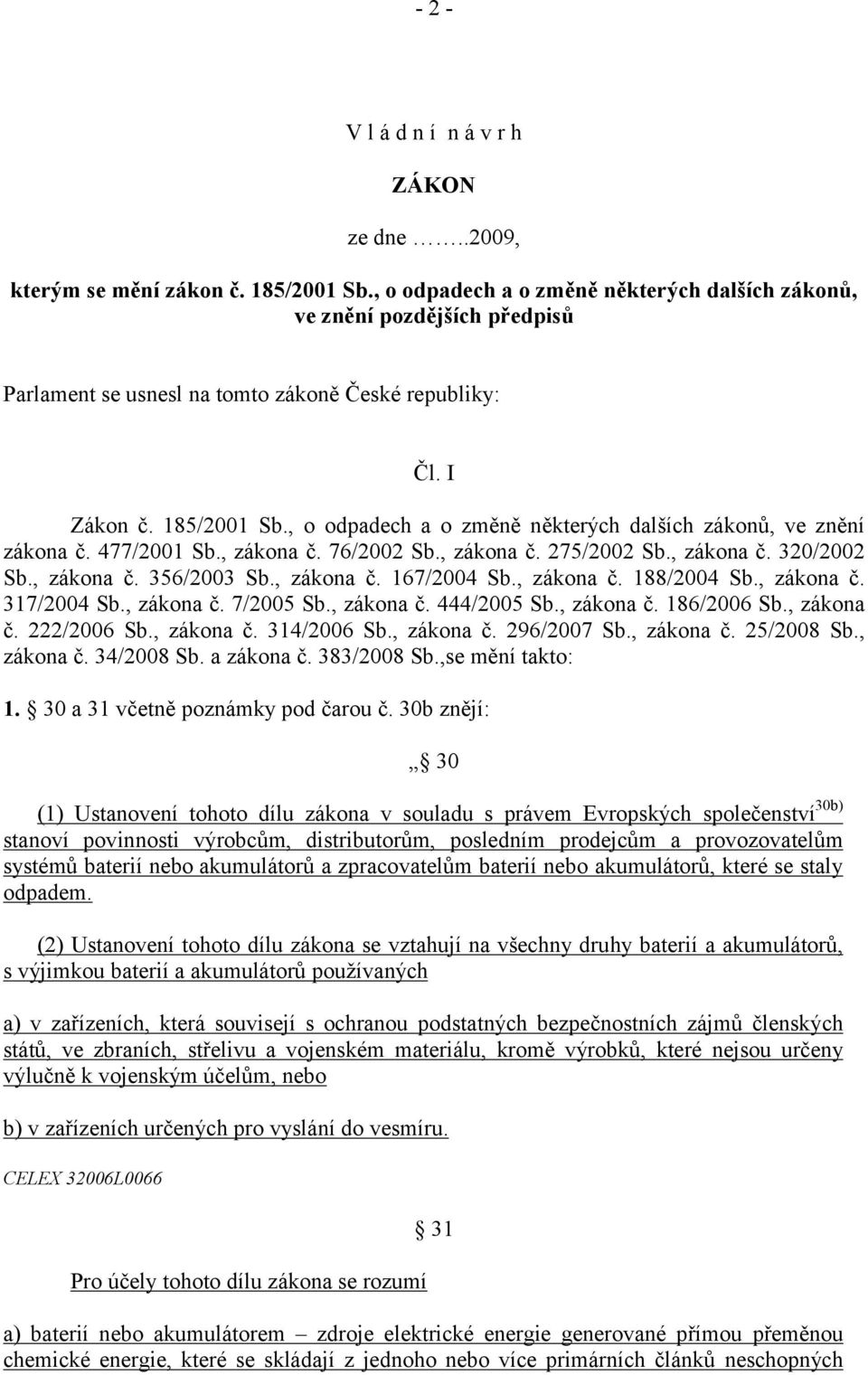 , o odpadech a o změně některých dalších zákonů, ve znění zákona č. 477/2001 Sb., zákona č. 76/2002 Sb., zákona č. 275/2002 Sb., zákona č. 320/2002 Sb., zákona č. 356/2003 Sb., zákona č. 167/2004 Sb.