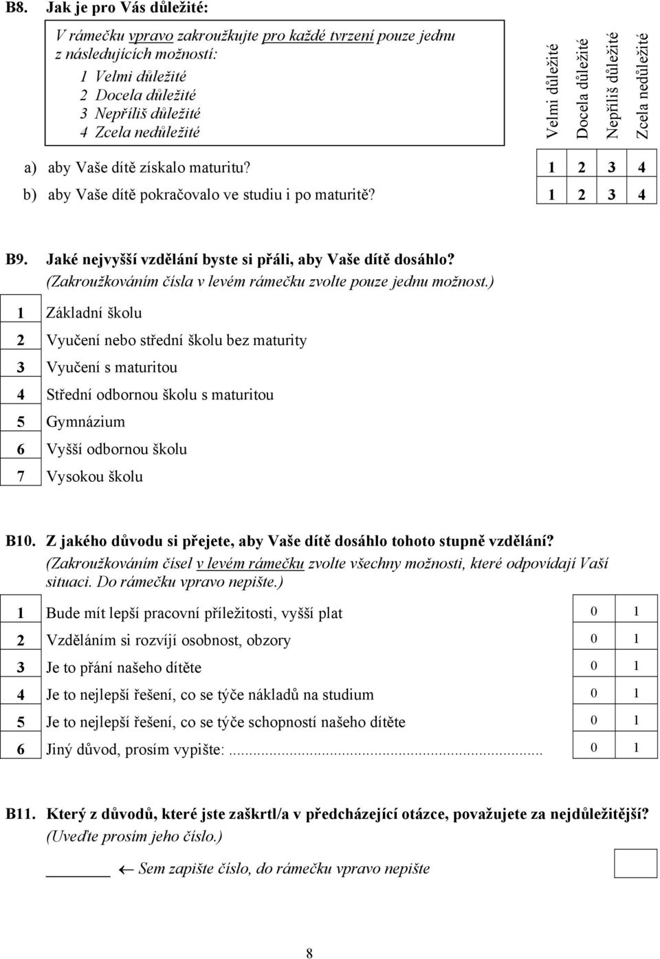 Jaké nejvyšší vzd lání byste si p áli, aby Vaše dít dosáhlo?