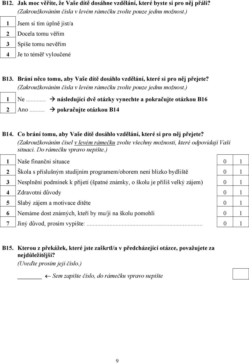 Co brání tomu, aby Vaše dít dosáhlo vzd lání, které si pro n j p ejete? (Zakroužkováním čísel v levém rámečku zvolte všechny možnosti, které odpovídají Vaší situaci. Do rámečku vpravo nepište.