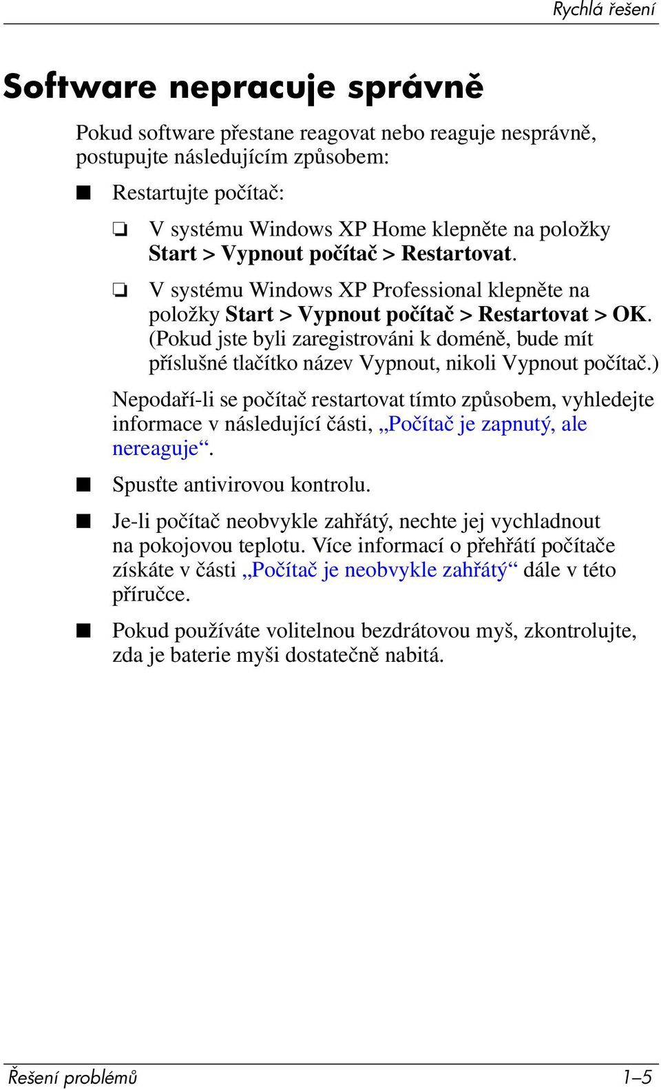 (Pokud jste byli zaregistrováni k doméně, bude mít příslušné tlačítko název Vypnout, nikoli Vypnout počítač.