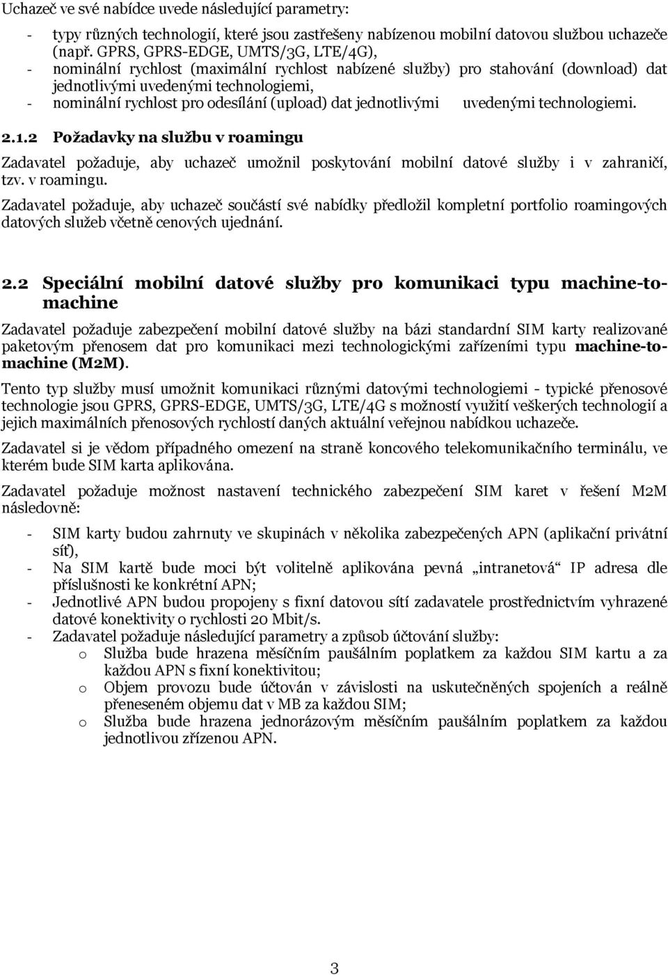 (upload) dat jednotlivými uvedenými technologiemi. 2.1.2 Požadavky na službu v roamingu 