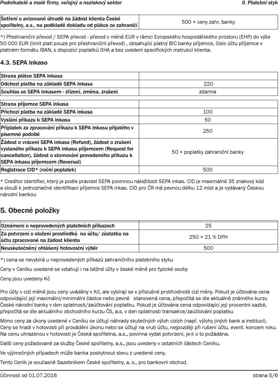 banky příjemce, číslo účtu příjemce v platném formátu IBAN, s dispozicí poplatků SHA a bez uvedení specifických instrukcí klienta. 4.3.