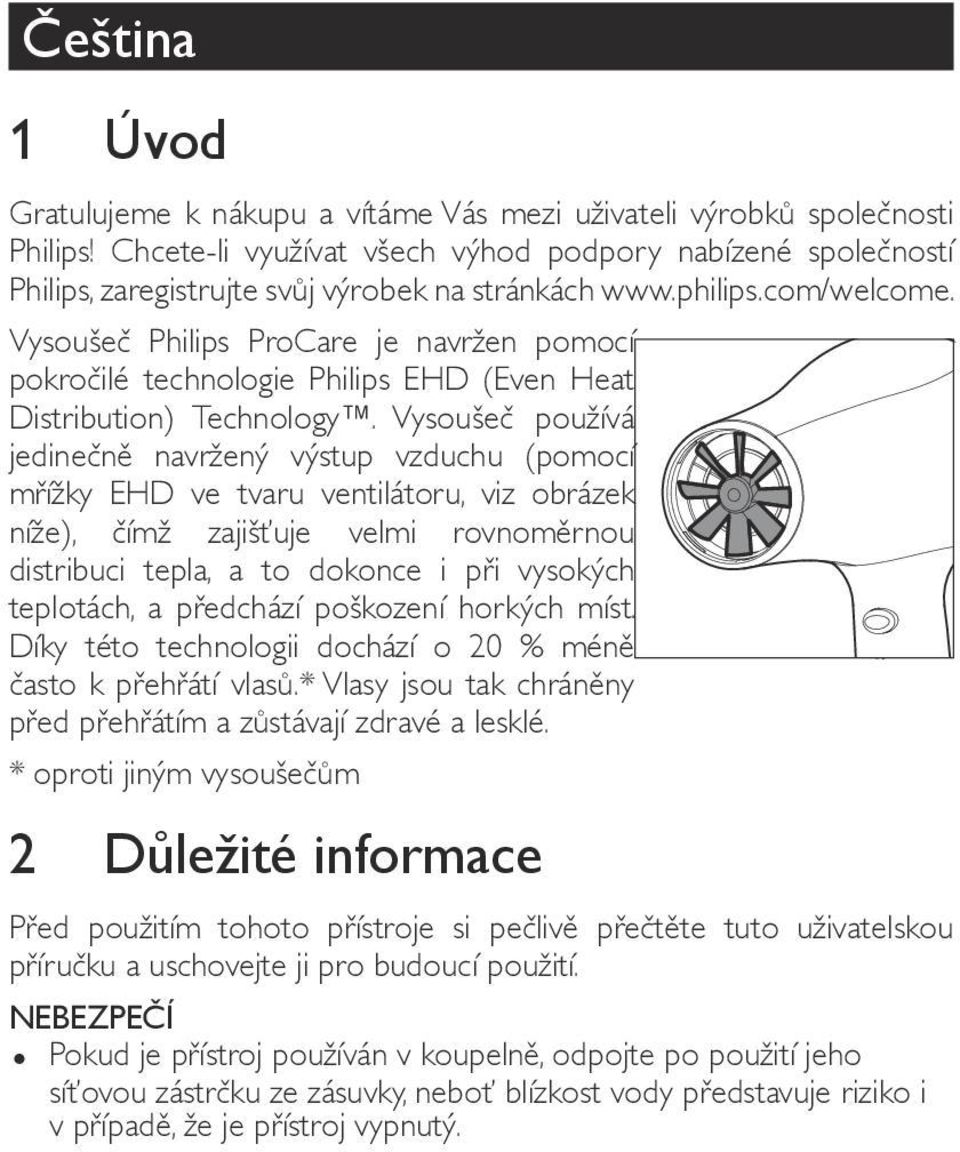 Vysoušeč Philips ProCare je navržen pomocí pokročilé technologie Philips EHD (Even Heat Distribution) Technology.