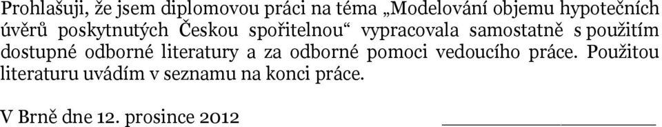 s použitím dostupné odborné literatury a za odborné pomoci vedoucího