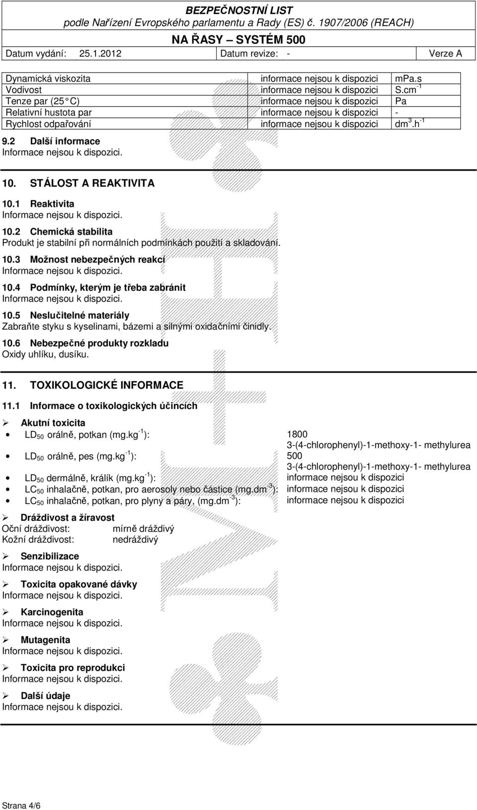 STÁLOST A REAKTIVITA 10.1 Reaktivita 10.2 Chemická stabilita Produkt je stabilní při normálních podmínkách použití a skladování. 10.3 Možnost nebezpečných reakcí 10.