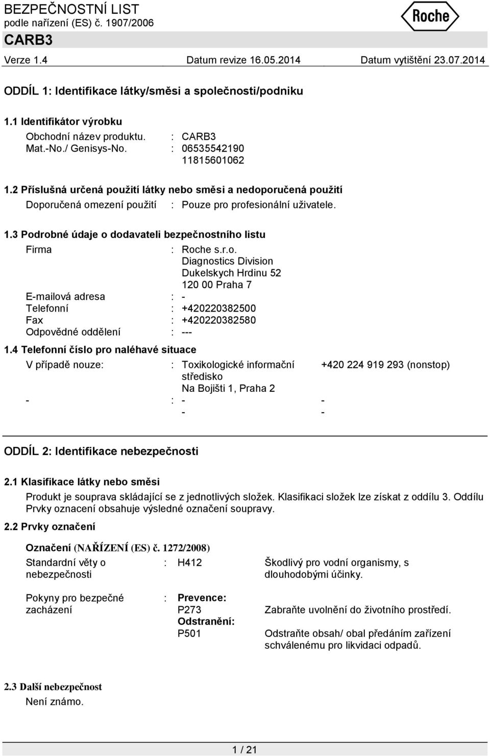 r.o. Diagnostics Division Dukelskych Hrdinu 52 120 00 Praha 7 E-mailová adresa : - Telefonní : +420220382500 Fax : +420220382580 Odpovědné oddělení : --- 1.