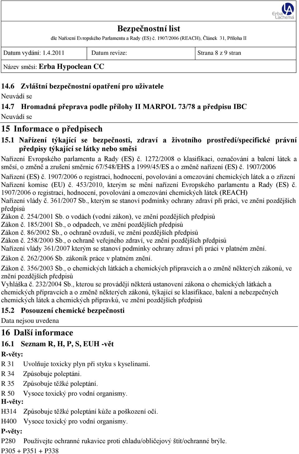 1 Nařízení týkající se bezpečnosti, zdraví a životního prostředí/specifické právní předpisy týkající se látky nebo směsi Nařízení Evropského parlamentu a Rady (ES) č.