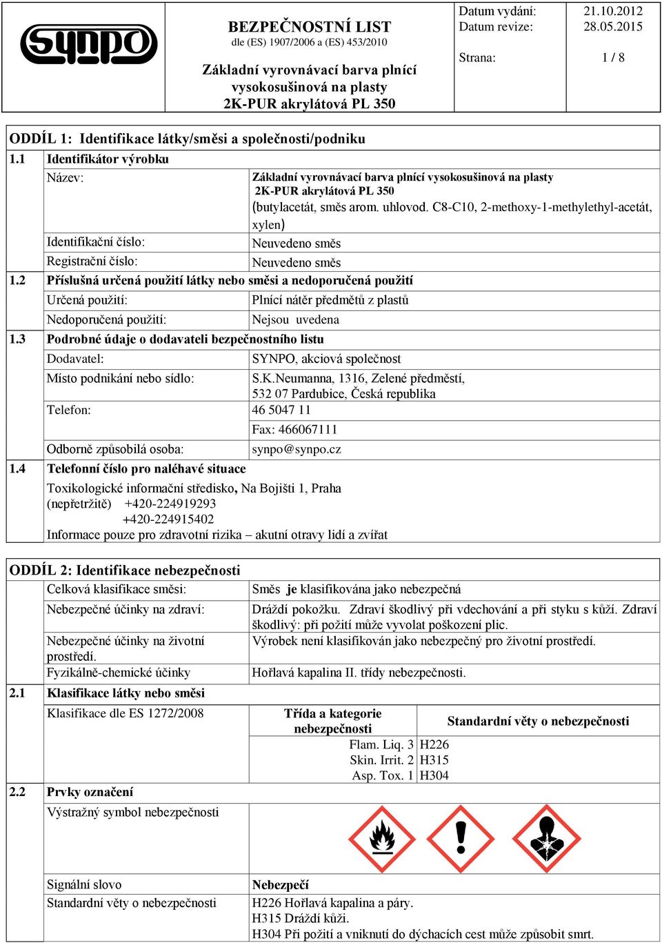 C8-C10, 2-methoxy-1-methylethyl-acetát, xylen) Neuvedeno směs Plnící nátěr předmětů z plastů Nejsou uvedena 1.