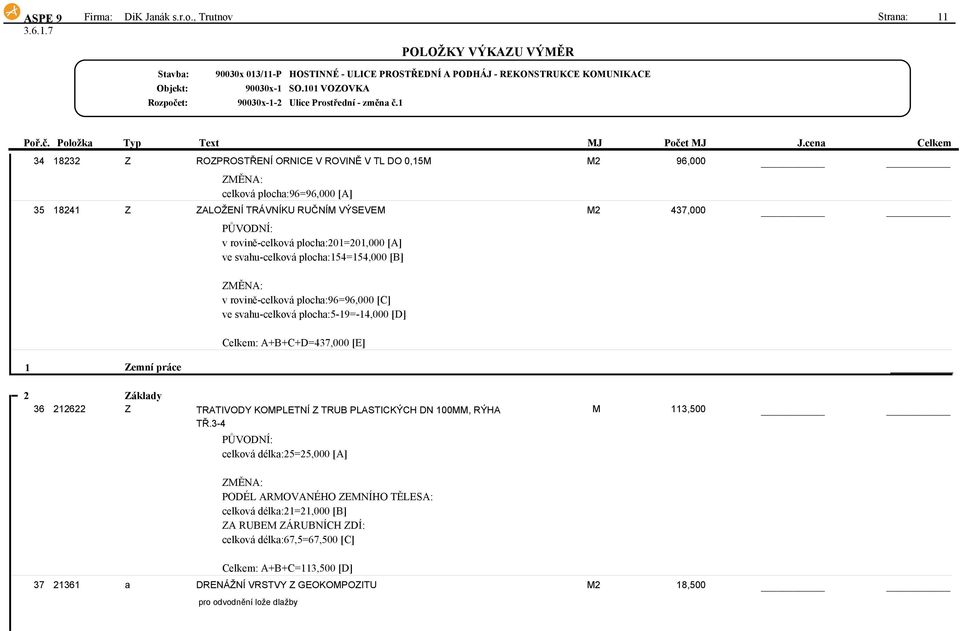 rovině-celková plocha:201=201,000 [A] ve svahu-celková plocha:154=154,000 [B] v rovině-celková plocha:96=96,000 [C] ve svahu-celková plocha:5-19=-14,000 [D] Celkem: A+B+C+D=437,000 [E]