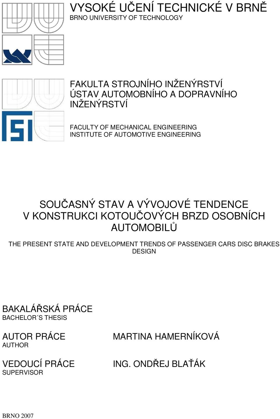 KONSTRUKCI KOTOUČOVÝCH BRZD OSOBNÍCH AUTOMOBILŮ THE PRESENT STATE AND DEVELOPMENT TRENDS OF PASSENGER CARS DISC BRAKES