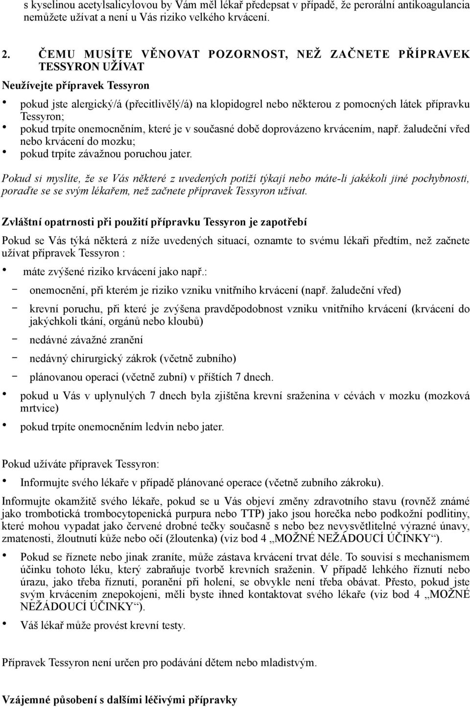 Tessyron; pokud trpíte onemocněním, které je v současné době doprovázeno krvácením, např. žaludeční vřed nebo krvácení do mozku; pokud trpíte závažnou poruchou jater.