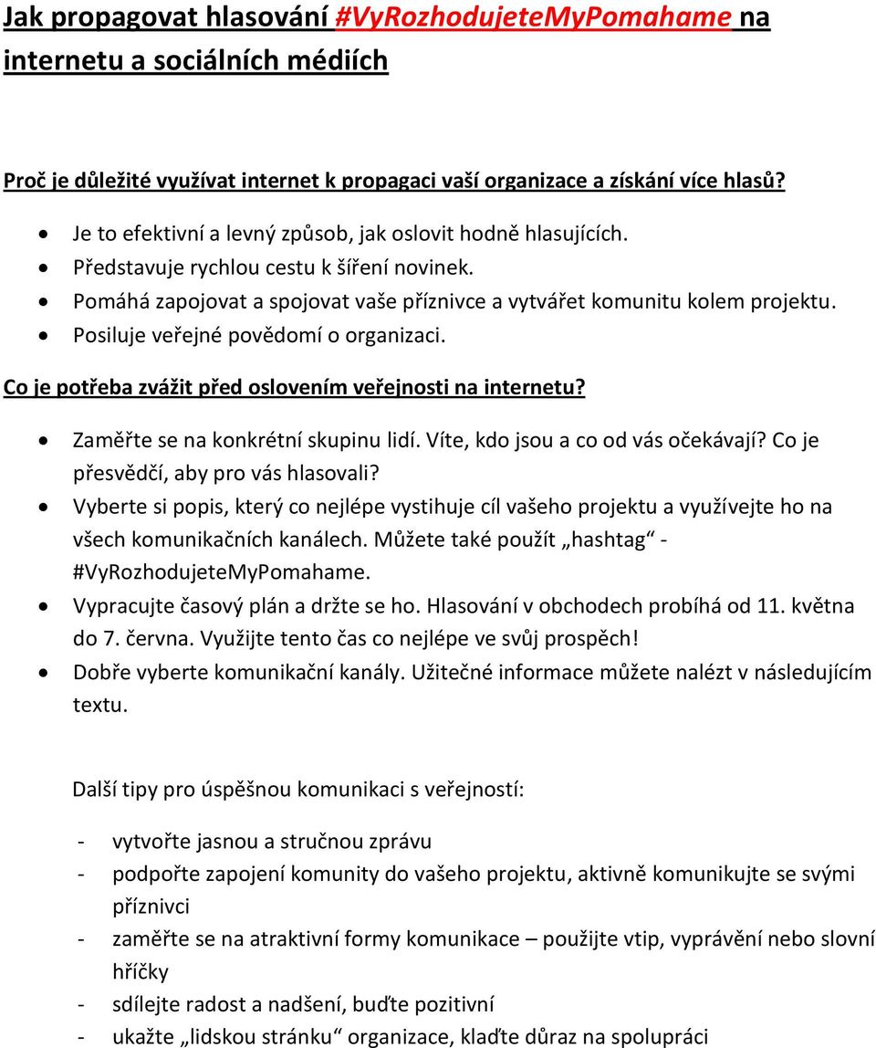 Posiluje veřejné povědomí o organizaci. Co je potřeba zvážit před oslovením veřejnosti na internetu? Zaměřte se na konkrétní skupinu lidí. Víte, kdo jsou a co od vás očekávají?