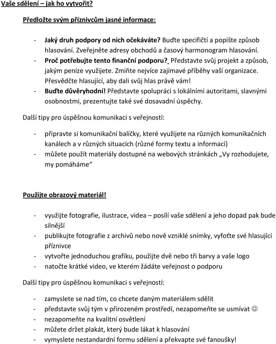 Zmiňte nejvíce zajímavé příběhy vaší organizace. Přesvědčte hlasující, aby dali svůj hlas právě vám! - Buďte důvěryhodní!