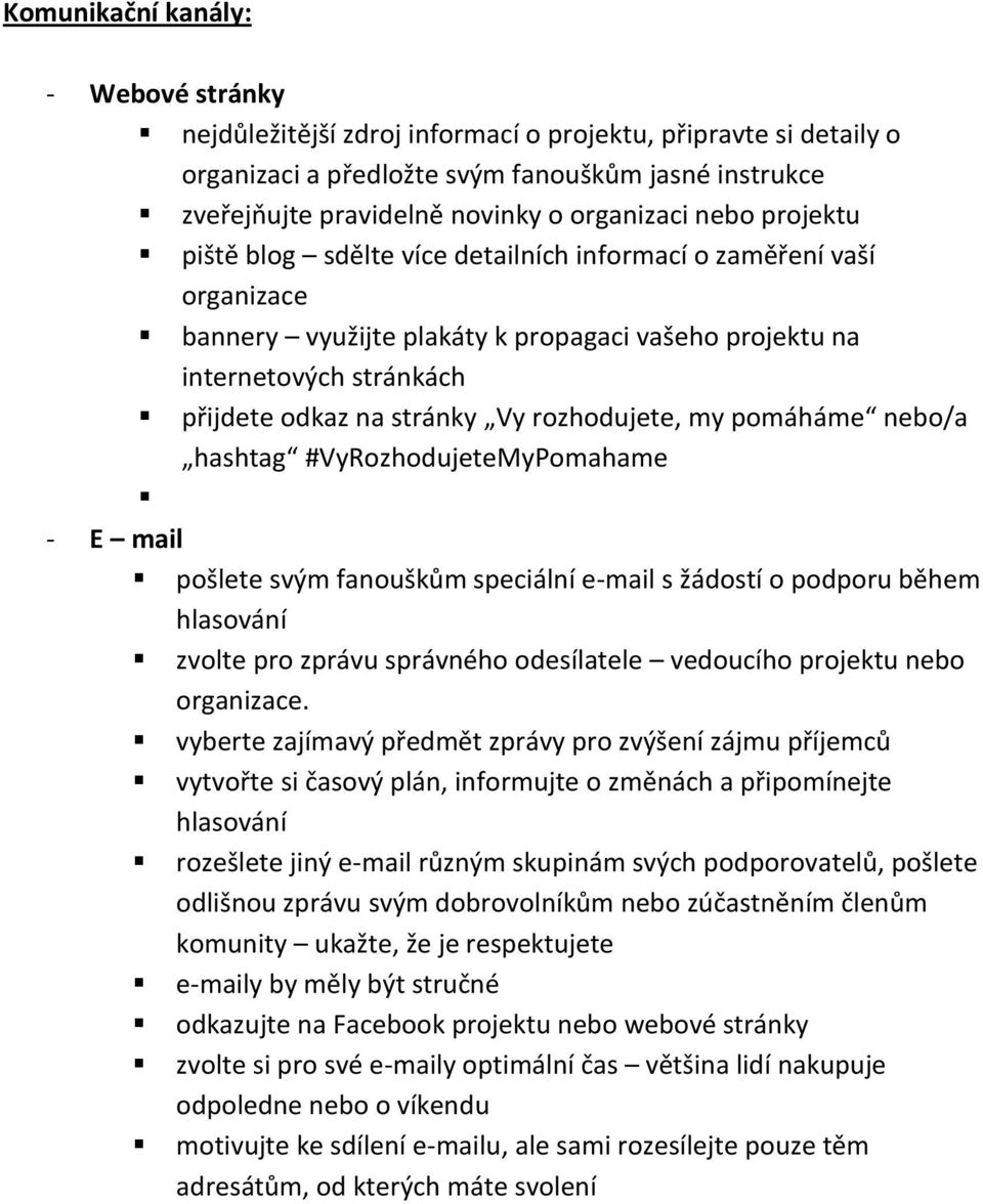 stránky Vy rozhodujete, my pomáháme nebo/a hashtag #VyRozhodujeteMyPomahame - E mail pošlete svým fanouškům speciální e-mail s žádostí o podporu během hlasování zvolte pro zprávu správného