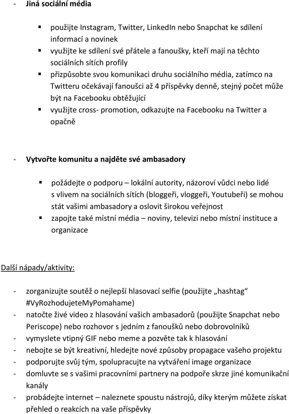 Facebooku na Twitter a opačně - Vytvořte komunitu a najděte své ambasadory požádejte o podporu lokální autority, názoroví vůdci nebo lidé s vlivem na sociálních sítích (bloggeři, vloggeři, Youtubeři)