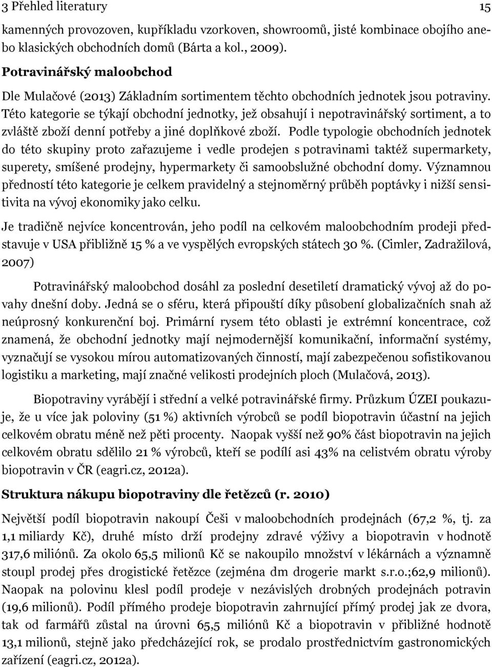 Této kategorie se týkají obchodní jednotky, jež obsahují i nepotravinářský sortiment, a to zvláště zboží denní potřeby a jiné doplňkové zboží.