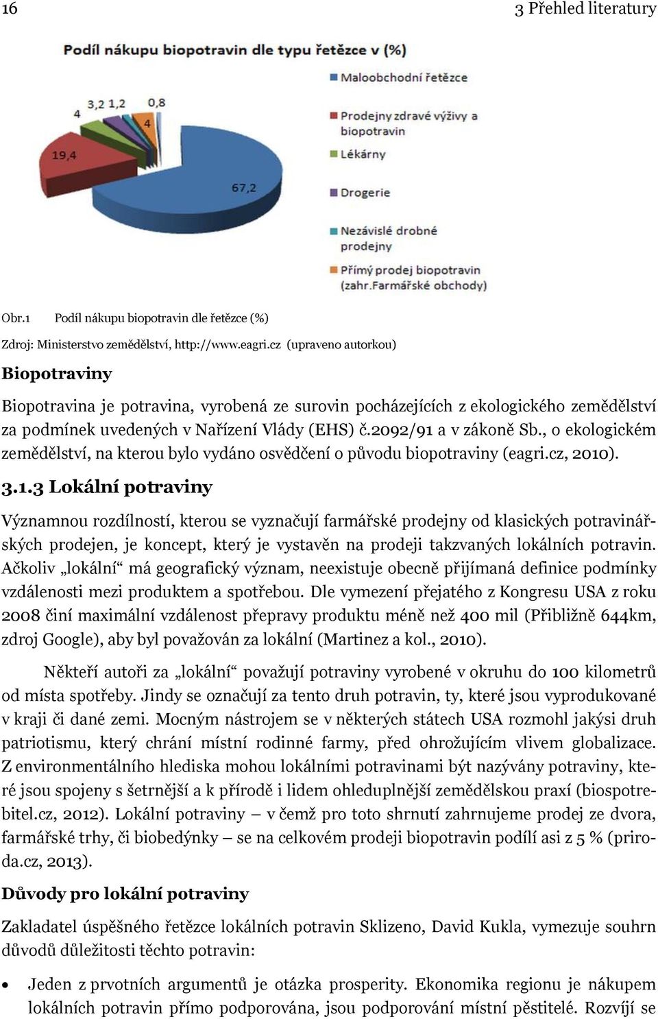 , o ekologickém zemědělství, na kterou bylo vydáno osvědčení o původu biopotraviny (eagri.cz, 2010