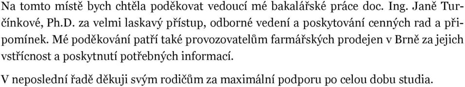 Mé poděkování patří také provozovatelům farmářských prodejen v Brně za jejich vstřícnost a