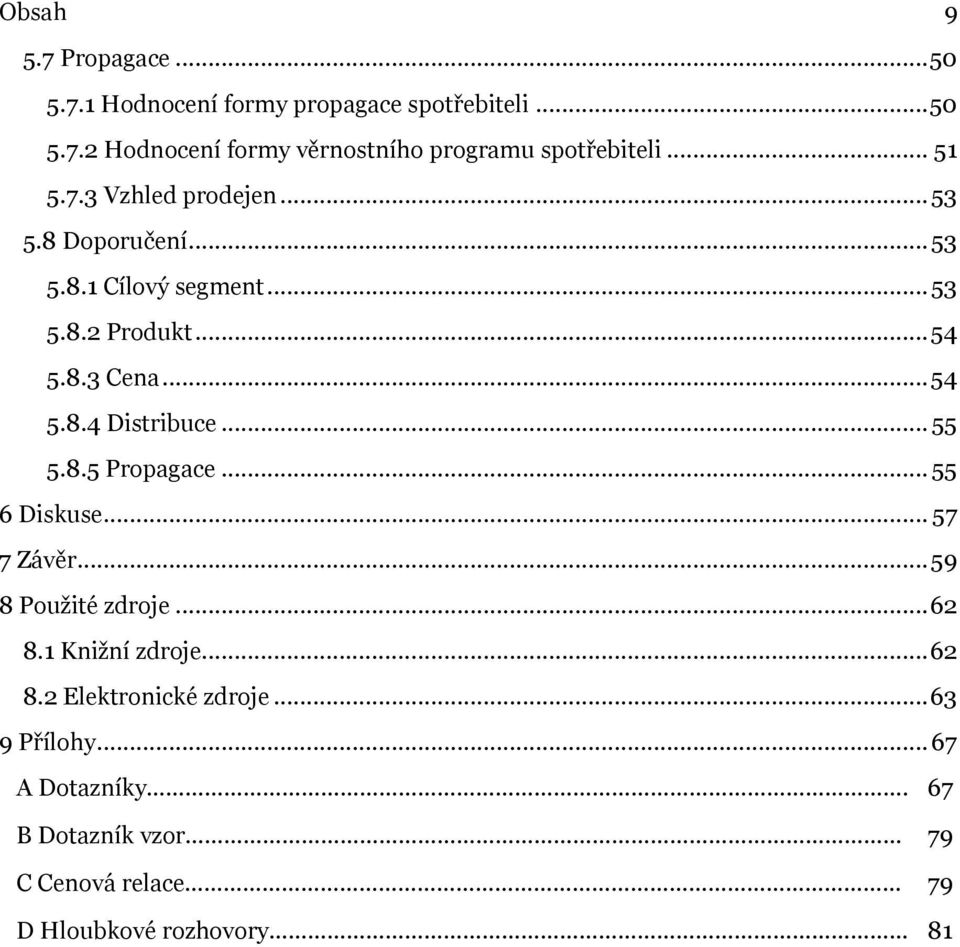 .. 55 5.8.5 Propagace... 55 6 Diskuse... 57 7 Závěr... 59 8 Použité zdroje... 62 8.1 Knižní zdroje... 62 8.2 Elektronické zdroje.