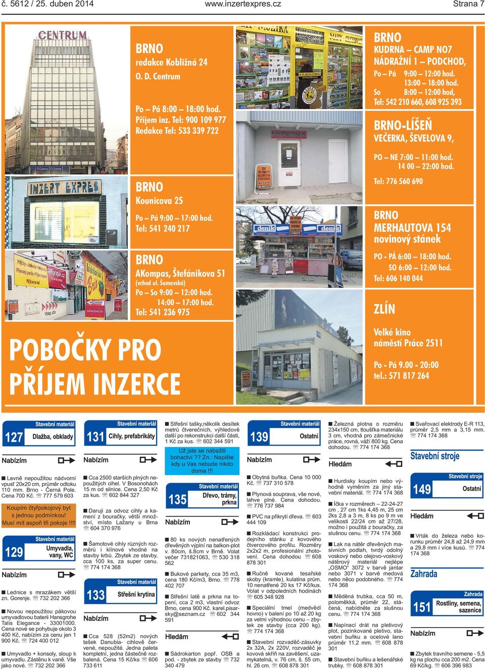 Tel: 541 236 975 PŘÍJEM INZERCE BRNO KUDRNA CAMP NO7 NÁDRAŽNÍ 1 PODCHOD, Po Pá 9:00 12:00 hod. 13:00 18:00 hod.