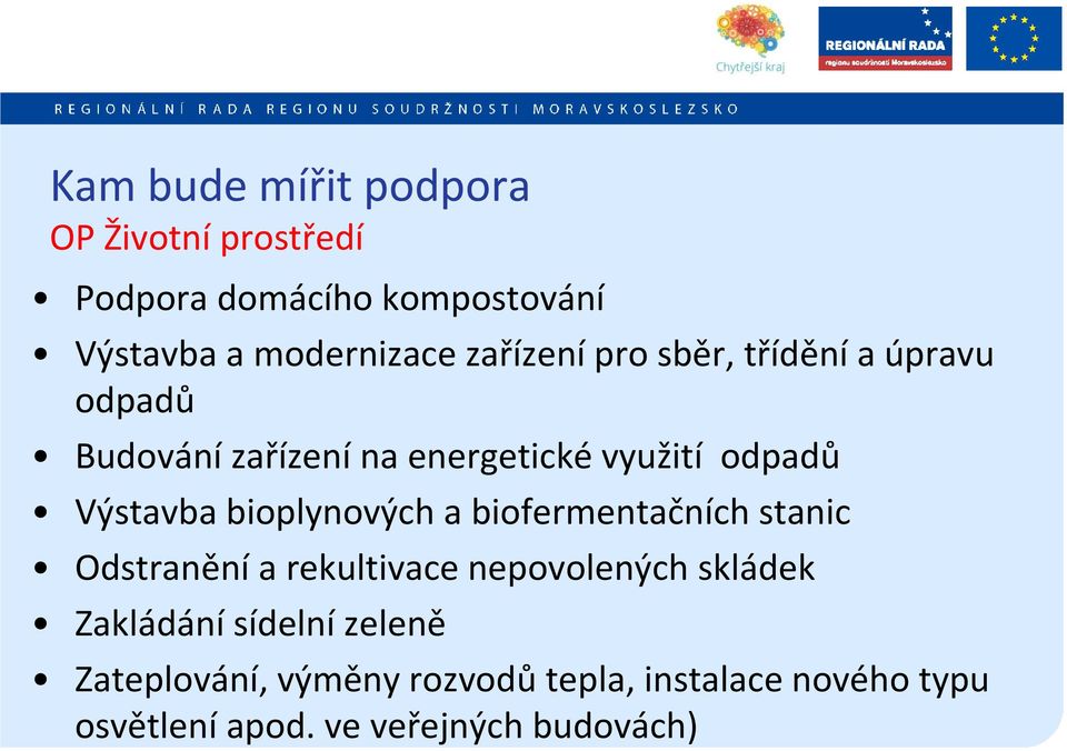 bioplynových a biofermentačních stanic Odstranění a rekultivace nepovolených skládek Zakládání