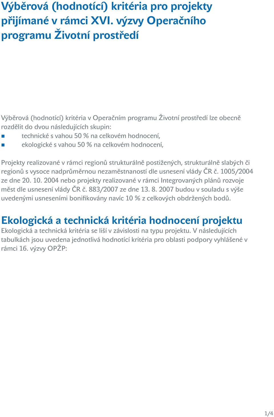 hodnocení, ekologické s vahou 50 % na celkovém hodnocení, Projekty realizované v rámci regionů strukturálně postižených, strukturálně slabých či regionů s vysoce nadprůměrnou nezaměstnaností dle