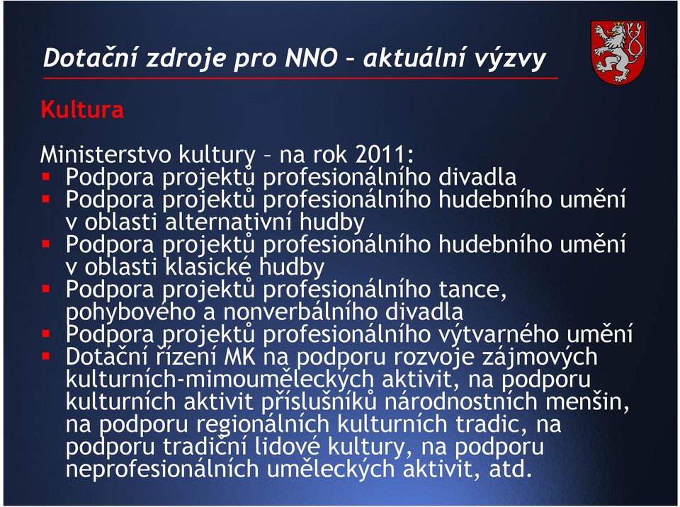 divadla Podpora projektů profesionálního výtvarného umění Dotační řízení MK na podporu rozvoje zájmových kulturních-mimouměleckých aktivit, na podporu kulturních